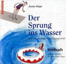 Der Sprung ins Wasser: Gelesen von Anne Maar. Drei ungekürzte Geschichten