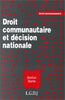 Droit communautaire et décision nationale : le processus décisionnel national dans l'élaboration et la mise en oeuvre du droit communautaire