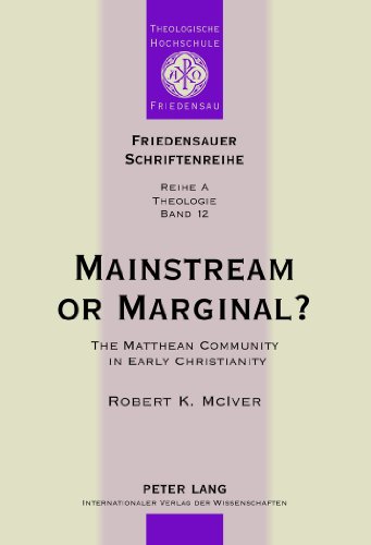 Mainstream or Marginal?: The Matthean Community in Early Christianity (Friedensauer Schriftenreihe)