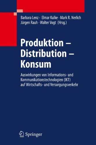 Produktion - Distribution - Konsum: Auswirkungen von Informations- und Kommunikationstechnologien (IKT) auf Wirtschafts- und Versorgungsverkehr