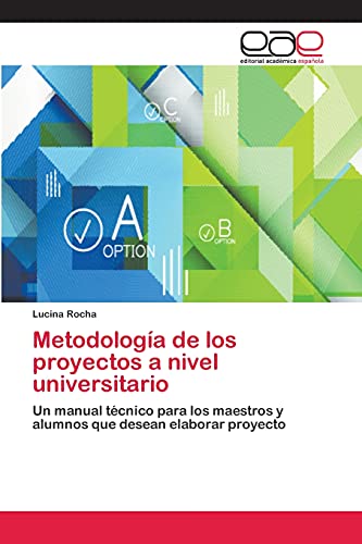 Metodología de los proyectos a nivel universitario: Un manual técnico para los maestros y alumnos que desean elaborar proyecto