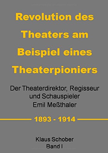 Revolution des Theaters am Beispiel eines Theaterpioniers: Der Theaterdirektor ... Emil Meßthaler