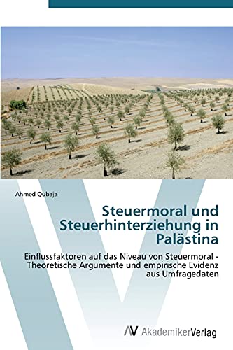 Steuermoral und Steuerhinterziehung in Palästina: Einflussfaktoren auf das Niveau von Steuermoral - Theoretische Argumente und empirische Evidenz aus Umfragedaten