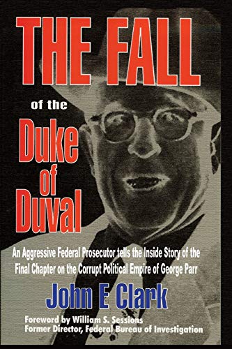 Clark, John E The Fall Of The Duke Of Duval, A Prosecutor's Journal