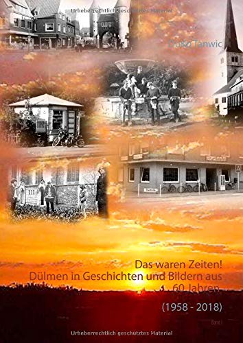 Das waren Zeiten !: Dülmen in Geschichten und Bildern aus 60 Jahren (1958 - 2018)