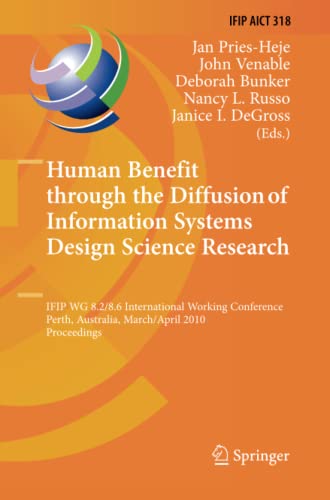Human Benefit through the Diffusion of Information Systems Design Science Research: IFIP WG 8.2/8.6 International Working Conference, Perth, ... and Communication Technology, Band 318)