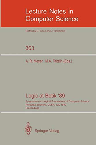 Logic at Botik '89: Symposium on Logical Foundations of Computer Science, Pereslavl-Zalessky, USSR, July 3-8, 1989, Proceedings (Lecture Notes in Computer Science, 363, Band 363)