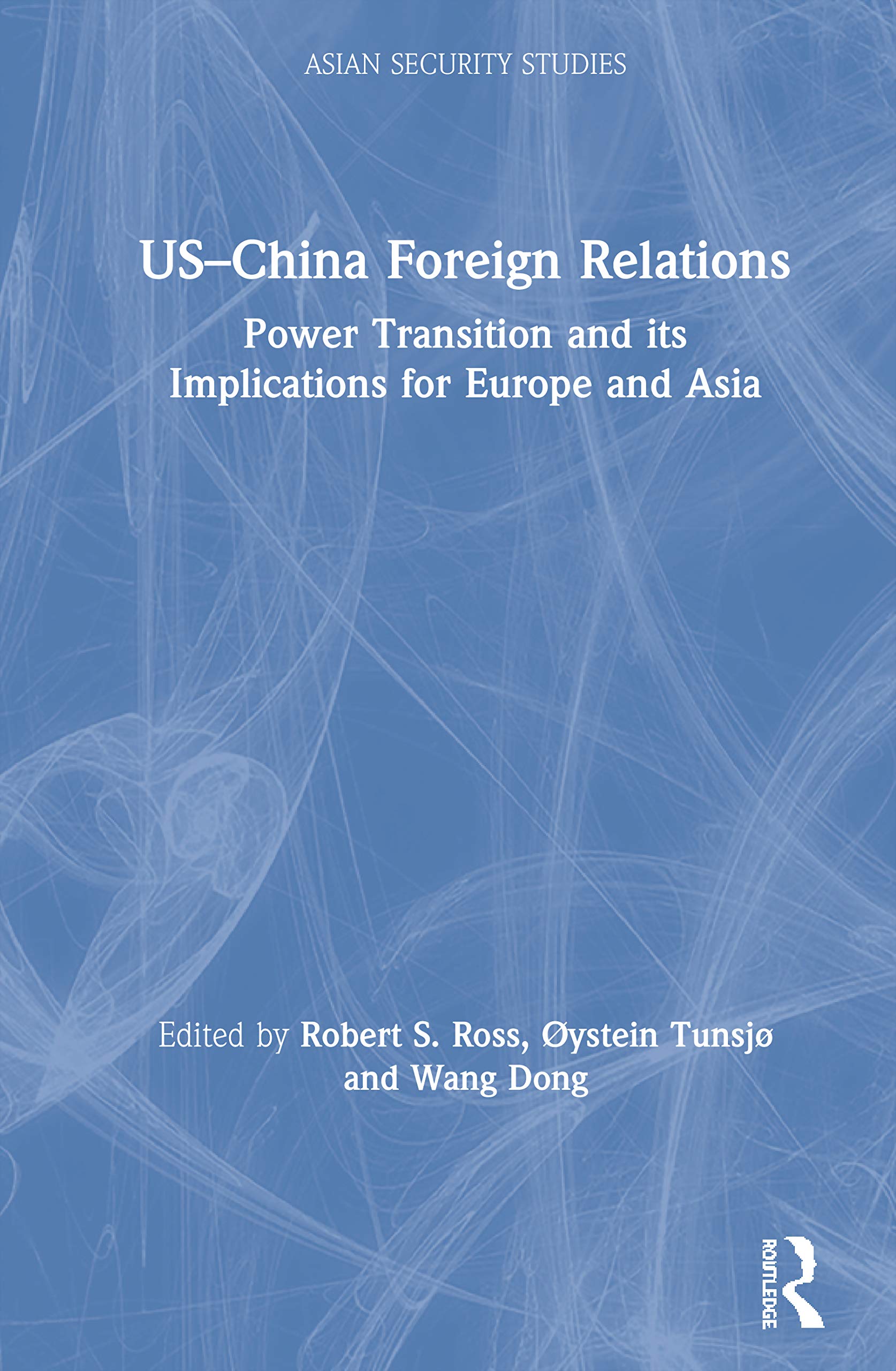 US-China Foreign Relations: Power Transition and its Implications for Europe and Asia (Asian Security Studies)