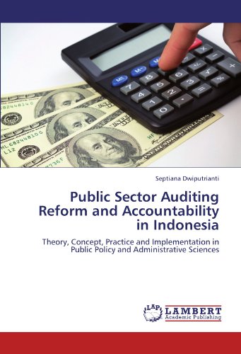 Public Sector Auditing Reform and Accountability in Indonesia: Theory, Concept, Practice and Implementation in Public Policy and Administrative Sciences