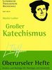 Großer Katechismus: In heutiges Deutsch übertragen (Oberurseler Hefte)