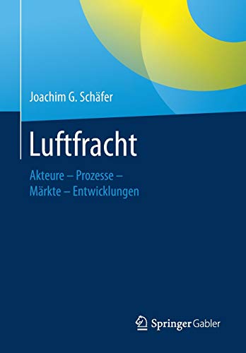 Luftfracht: Akteure – Prozesse – Märkte - Entwicklungen