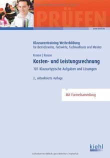 Kosten- und Leistungsrechnung: 101 Klausurtypische Aufgaben und Lösungen