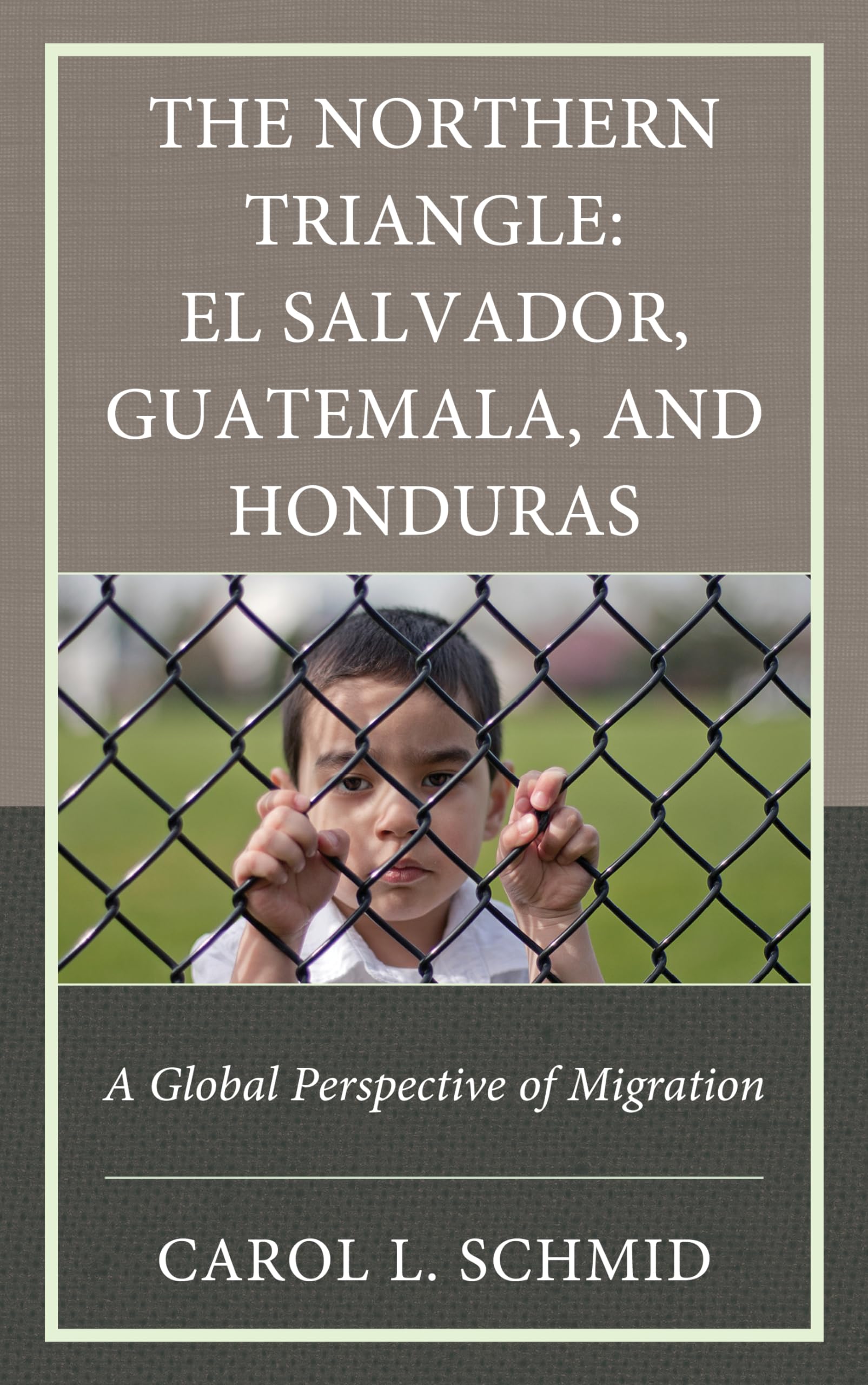 The Northern Triangle: El Salvador, Guatemala, and Honduras : A Global Perspective of Migration