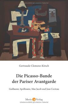 Die Picasso-Bande der Pariser Avantgarde: Guillaume Apollinaire, Max Jacob und Jean Cocteau