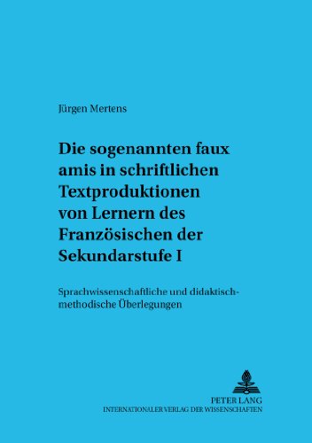 Die sogenannten «faux amis» in schriftlichen Textproduktionen von Lernern des Französischen der Sekundarstufe I: Sprachwissenschaftliche und ... zu Erziehungswissenschaft und Fachdidaktik)