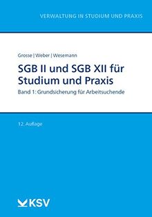 SGB II und SGB XII für Studium und Praxis (Bd. 1/3): Band 1: Grundsicherung für Arbeitsuchende (Reihe Verwaltung in Studium und Praxis)