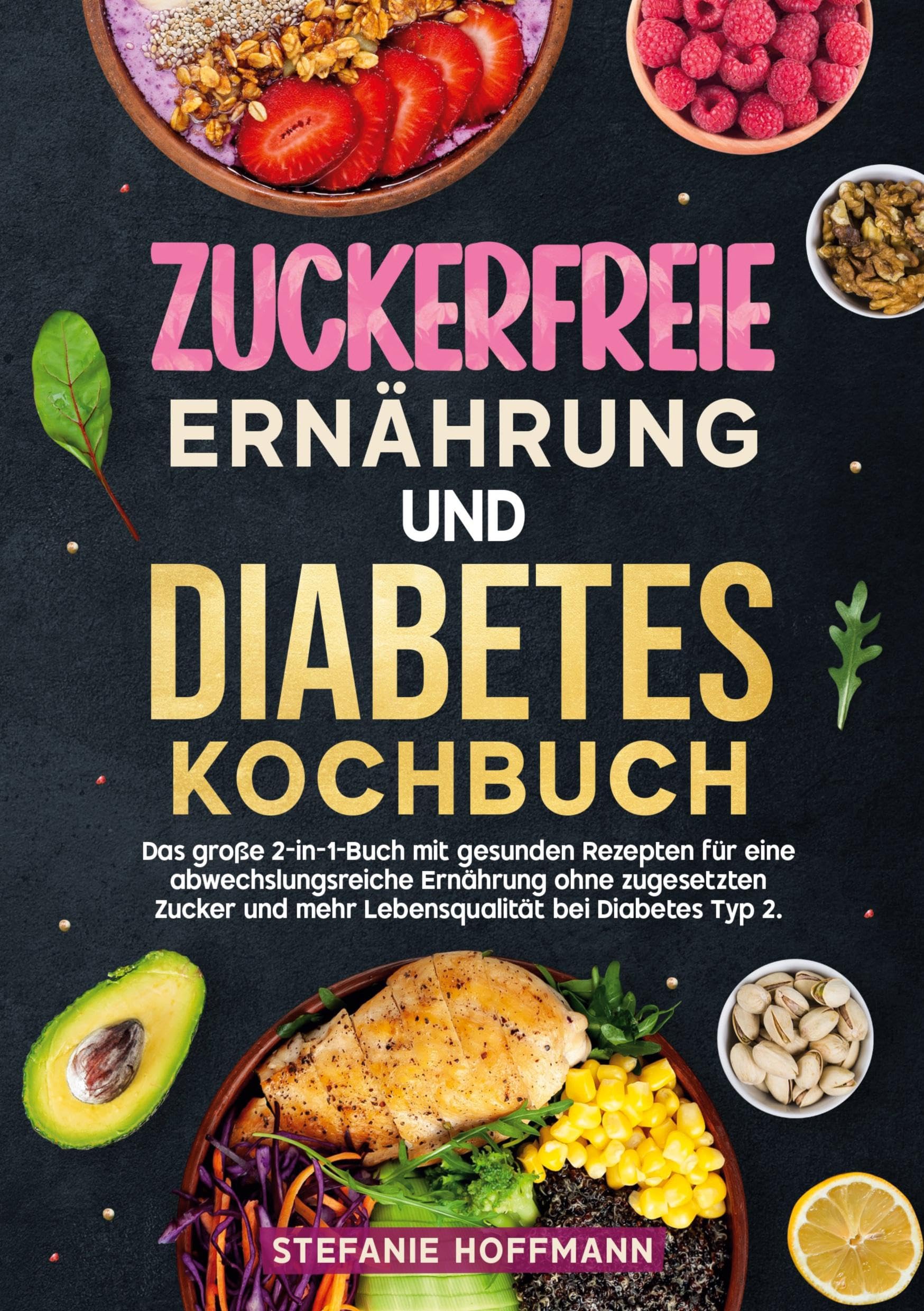 Zuckerfreie Ernährung und Diabetes Kochbuch: Das große 2-in-1-Buch mit gesunden Rezepten für eine abwechslungsreiche Ernährung ohne zugesetzten Zucker und mehr Lebensqualität bei Diabetes Typ 2.