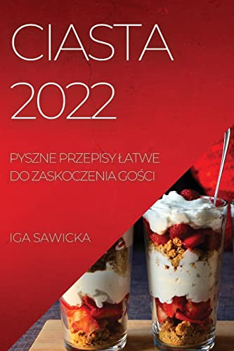 CIASTA 2022: PYSZNE PRZEPISY ¿ATWE DO ZASKOCZENIA GO¿CI