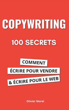 100 Secrets de Copywriting : comment écrire pour vendre et écrire pour le web