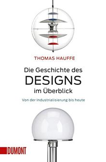 Die Geschichte des Designs im Überblick: Von der Industrialisierung bis heute (Taschenbücher)