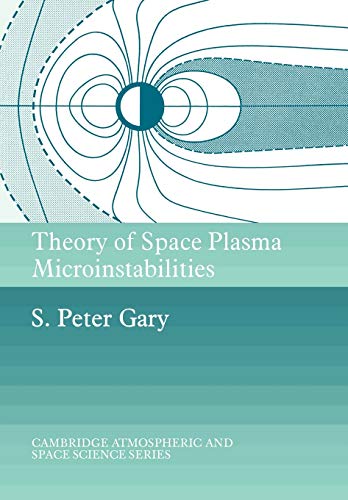 Gary, S. Peter Theory Of Space Plasma Microinstblt (Cambridge Atmospheric And Space Science Series)