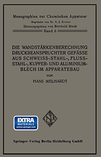 Die Wandstärkenberechnung druckbeanspruchter Gefäße aus Schweißstahl-, Flußstahl-, Kupfer- und Aluminiumblech im Apparatebau: Mit Berücksichtigung der ... (Monographien zur Chemischen Apparatur)