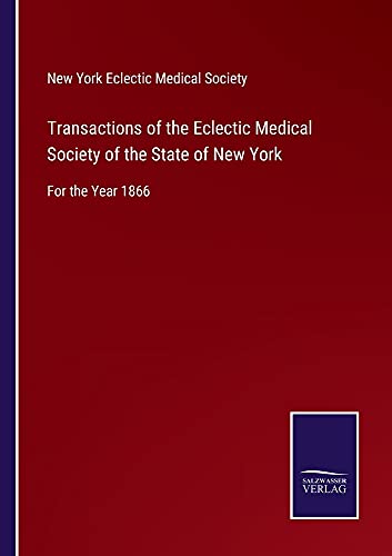 Transactions of the Eclectic Medical Society of the State of New York: For the Year 1866
