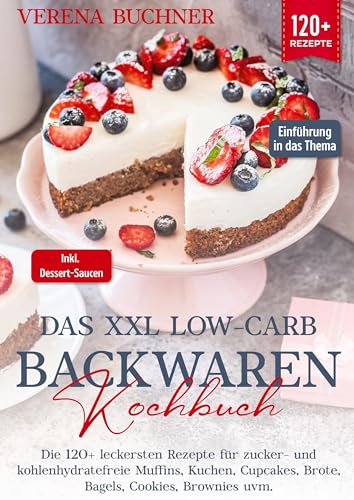 Das XXL Low-Carb Backwaren Kochbuch: Die 120+ leckersten Rezepte für zucker- und kohlenhydratefreie Muffins, Kuchen, Cupcakes, Brote, Bagels, Cookies, Brownies uvm. Inkl. leckere Dessert-Saucen