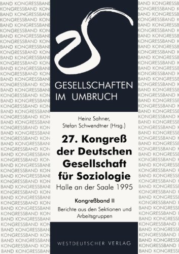 27. Kongreß der Deutschen Gesellschaft für Soziologie. Gesellschaften im Umbruch: Sektionen Und Arbeitsgruppen (German Edition)