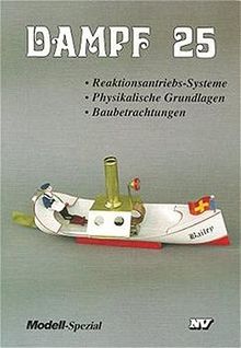 Dampf, Bd.25, Reaktionsantriebssysteme, Physikalische Grundlagen, Baubetrachtungen (Dampf-Spezial)