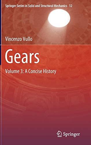 Gears: Volume 3: A Concise History (Springer Series in Solid and Structural Mechanics, 12, Band 12)