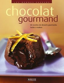 Chocolat gourmand : 80 recettes de desserts gourmands, faciles à réaliser