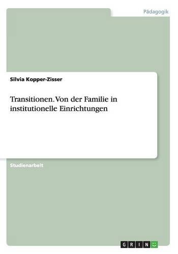 Transitionen. Von der Familie in institutionelle Einrichtungen