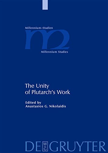 The Unity of Plutarch's Work: 'Moralia' Themes in the 'Lives', Features of the 'Lives' in the 'Moralia' (Millennium-Studien / Millennium Studies, 19)