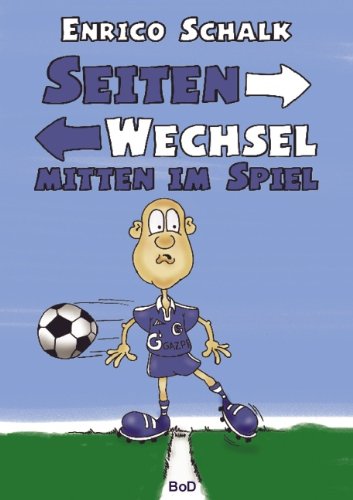 Seitenwechsel mitten im Spiel: Liebe - Leben - Schalke 04