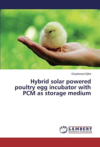 Hybrid solar powered poultry egg incubator with PCM as storage medium