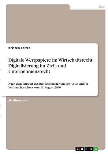 Digitale Wertpapiere im Wirtschaftsrecht. Digitalisierung im Zivil- und Unternehmensrecht: Nach dem Entwurf des Bundesministerium der Justiz und für Verbraucherschutz vom 11. August 2020