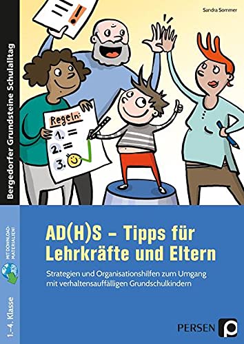 AD(H)S - Tipps für Lehrkräfte und Eltern: Strategien und Organisationshilfen zum Umgang mit verhaltensauffälligen Grundschulkindern (1. bis 4. Klasse) ... Grundsteine Schulalltag - Grundschule)