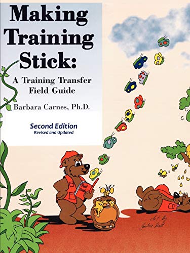 Making Training Stick: A Training Transfer Field Guide, Second Edition