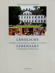 Ländliche Lebensart. Einladung in die Herrenhäuser, Landgüter und Schlösser von Hamburgern und Holsteinern.