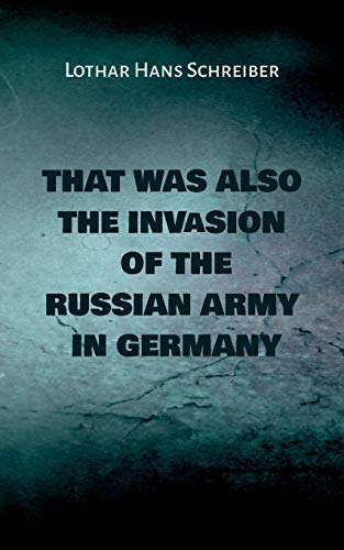 Schreiber, Lothar Hans That Was Also The Invasion Of The Russian Army In Germany