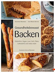 Gesundheitsbewusst Backen: Glutenfrei, Vegan, Low Carb, Paleo, Laktosefrei und vieles mehr - Chancen für die Bäckerei