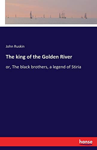 The king of the Golden River: or, The black brothers, a legend of Stiria