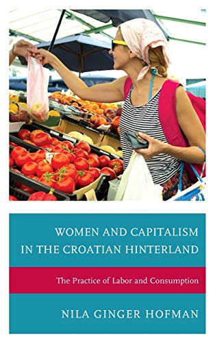 Women and Capitalism in the Croatian Hinterland: The Practice of Labor and Consumption