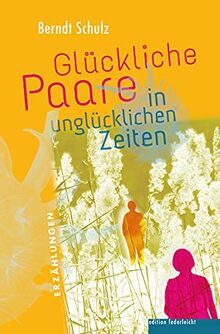 Glückliche Paare in unglücklichen Zeiten: Erzählungen