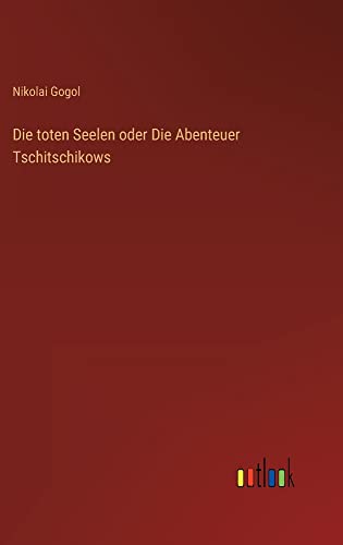 Die toten Seelen oder Die Abenteuer Tschitschikows