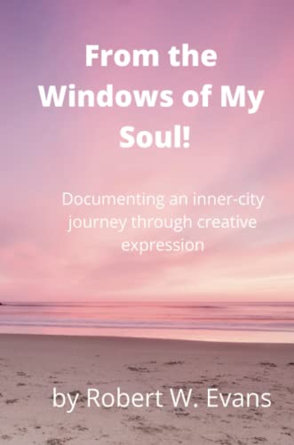 From the Windows of My Soul!: Documenting an Inner City Journey Through Creative Expression
