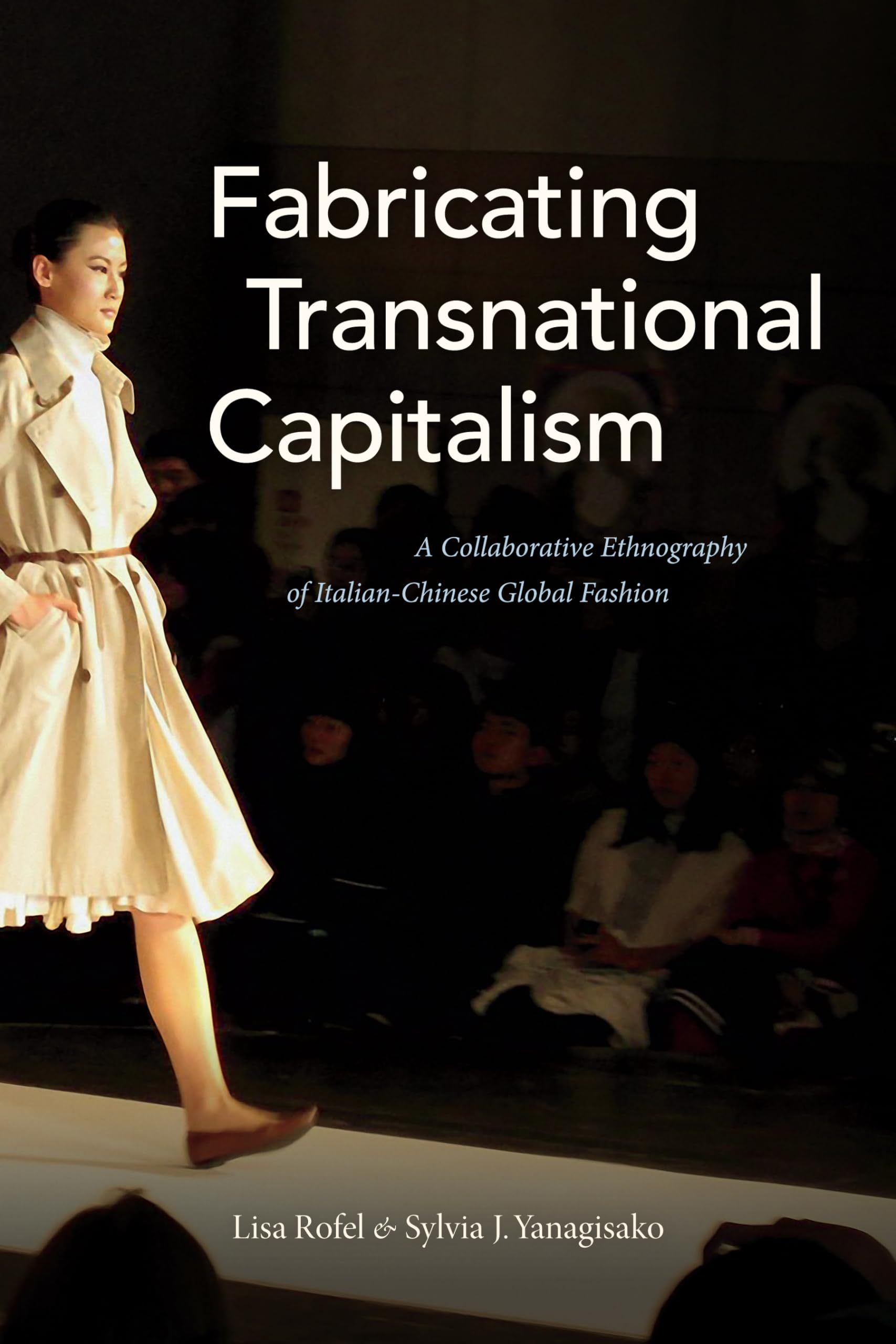 Fabricating Transnational Capitalism: A Collaborative Ethnography of Italian-Chinese Global Fashion (Lewis Henry Morgan Lectures)