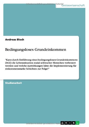 Bedingungsloses Grundeinkommen: Kann durch Einführung eines bedingungslosen Grundeinkommens (bGE) die Lebenssituation sozial schwacher Menschen ... für einkommensstarke Schichten zur Folge?