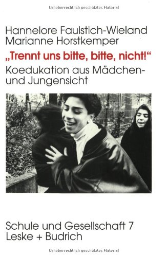 Trennt uns bitte, bitte nicht!: Koedukation aus Mädchen- und Jungensicht (Schule und Gesellschaft)